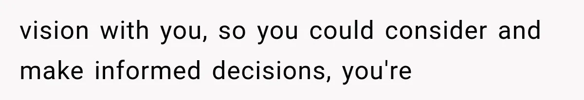 She Loves Her Boyfriend, But His Plan For His Sister Made Her Walk Away Before The Wedding vision with you, so you could consider and make informed decisions, you're