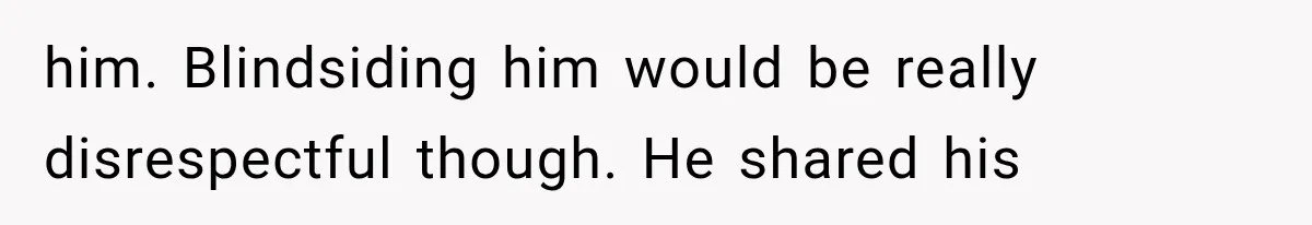 She Loves Her Boyfriend, But His Plan For His Sister Made Her Walk Away Before The Wedding him. Blindsiding him would be really disrespectful though. He shared his