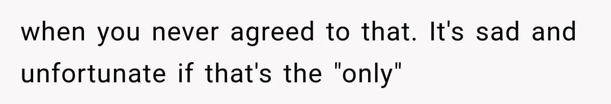 She Loves Her Boyfriend, But His Plan For His Sister Made Her Walk Away Before The Wedding when you never agreed to that. It's sad and unfortunate if that's the "only"