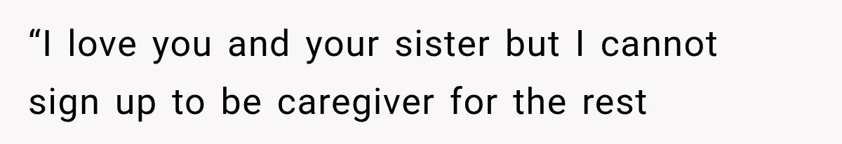 She Loves Her Boyfriend, But His Plan For His Sister Made Her Walk Away Before The Wedding “I love you and your sister but I cannot sign up to be caregiver for the rest