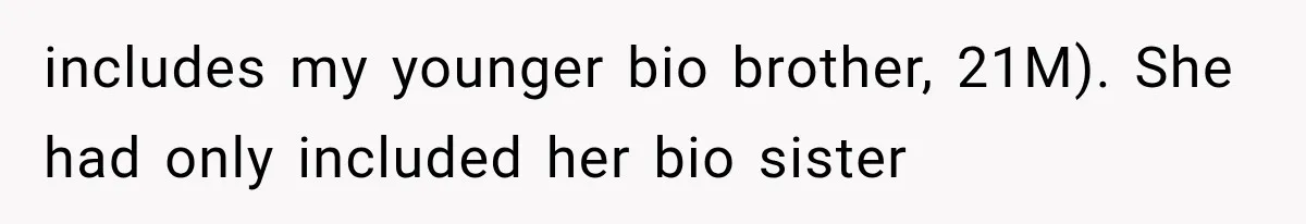 Stepsister Refused To Invite His Fiancée, Then Expected Her Husband To Be Welcome At Their Wedding includes my younger bio brother, 21M). She had only included her bio sister