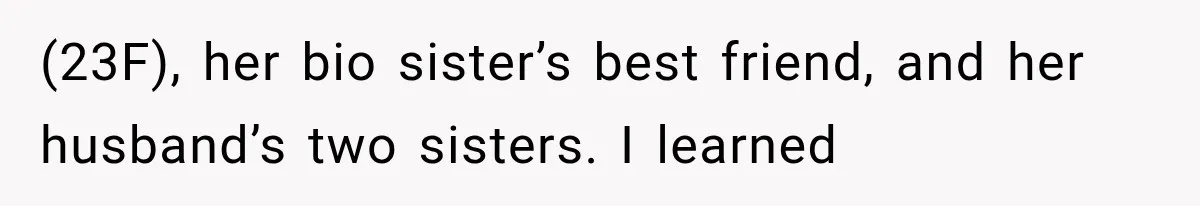 Stepsister Refused To Invite His Fiancée, Then Expected Her Husband To Be Welcome At Their Wedding (23F), her bio sister’s best friend, and her husband’s two sisters. I learned
