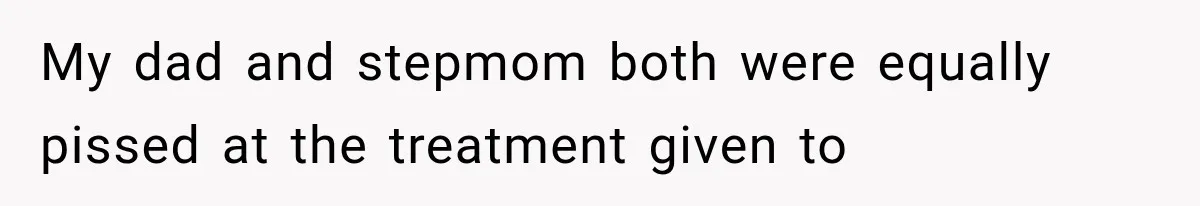 Stepsister Refused To Invite His Fiancée, Then Expected Her Husband To Be Welcome At Their Wedding My dad and stepmom both were equally pissed at the treatment given to