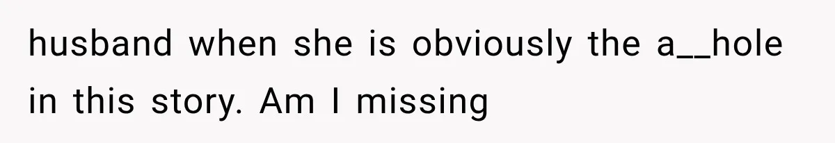 Stepsister Refused To Invite His Fiancée, Then Expected Her Husband To Be Welcome At Their Wedding husband when she is obviously the a__hole in this story. Am I missing