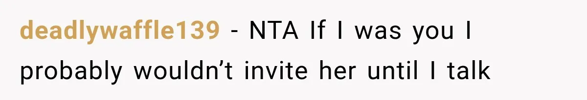 Stepsister Refused To Invite His Fiancée, Then Expected Her Husband To Be Welcome At Their Wedding deadlywaffle139 − NTA If I was you I probably wouldn’t invite her until I talk