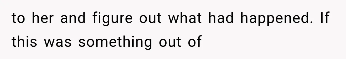 Stepsister Refused To Invite His Fiancée, Then Expected Her Husband To Be Welcome At Their Wedding to her and figure out what had happened. If this was something out of