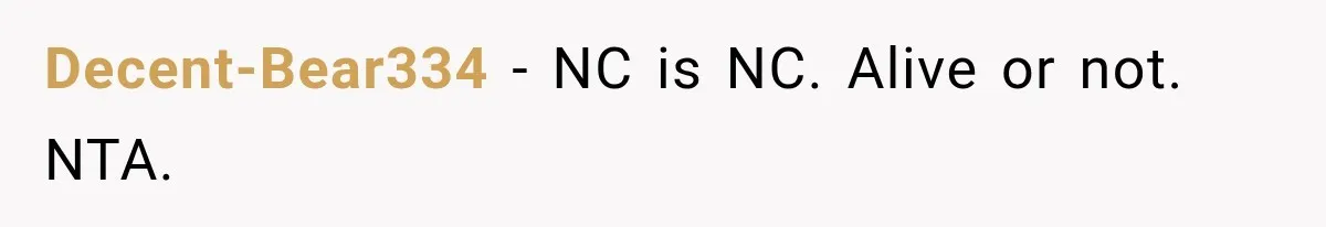 Decent-Bear334 − NC is NC. Alive or not. NTA.