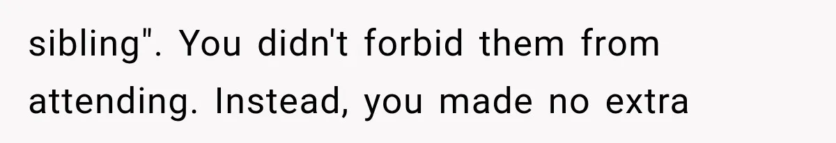 sibling". You didn't forbid them from attending. Instead, you made no extra