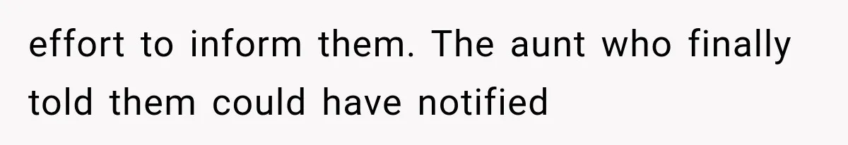 effort to inform them. The aunt who finally told them could have notified