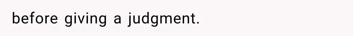 before giving a judgment.