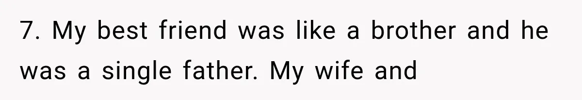 Newly Found Son Says His Adopted Brother Isn't “Real Family,” And Dad Shuts It Down Fast 7. My best friend was like a brother and he was a single father. My wife and