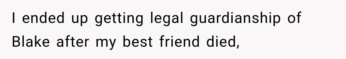 Newly Found Son Says His Adopted Brother Isn't “Real Family,” And Dad Shuts It Down Fast I ended up getting legal guardianship of Blake after my best friend died,
