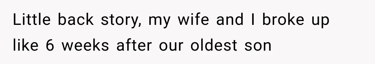 Newly Found Son Says His Adopted Brother Isn't “Real Family,” And Dad Shuts It Down Fast Little back story, my wife and I broke up like 6 weeks after our oldest son