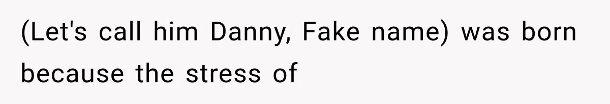 Newly Found Son Says His Adopted Brother Isn't “Real Family,” And Dad Shuts It Down Fast (Let's call him Danny, Fake name) was born because the stress of