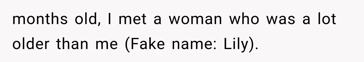 Newly Found Son Says His Adopted Brother Isn't “Real Family,” And Dad Shuts It Down Fast months old, I met a woman who was a lot older than me (Fake name: Lily).