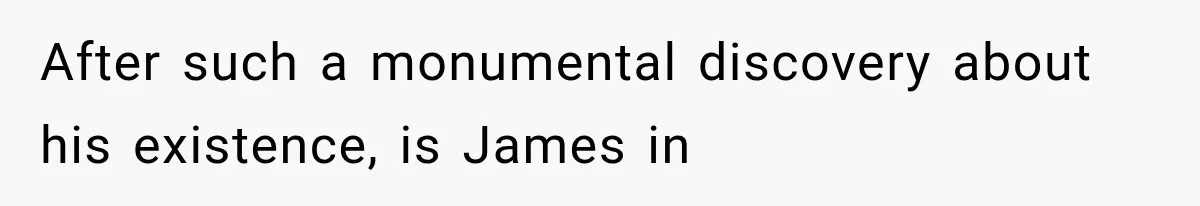 Newly Found Son Says His Adopted Brother Isn't “Real Family,” And Dad Shuts It Down Fast After such a monumental discovery about his existence, is James in