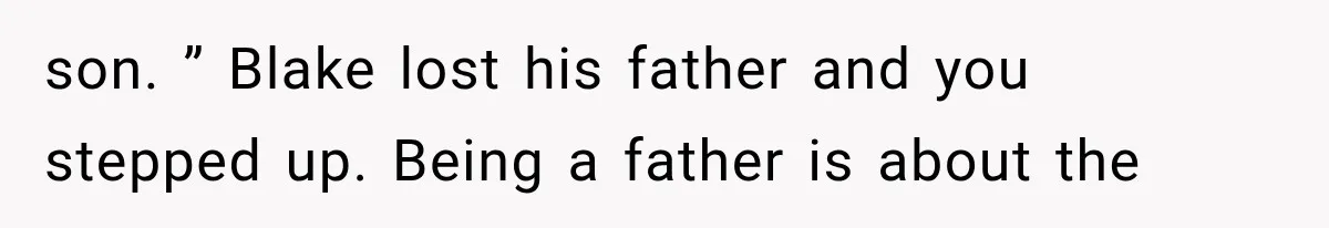Newly Found Son Says His Adopted Brother Isn't “Real Family,” And Dad Shuts It Down Fast son. ” Blake lost his father and you stepped up. Being a father is about the