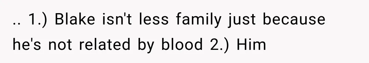 Newly Found Son Says His Adopted Brother Isn't “Real Family,” And Dad Shuts It Down Fast .. 1.) Blake isn't less family just because he's not related by blood 2.) Him