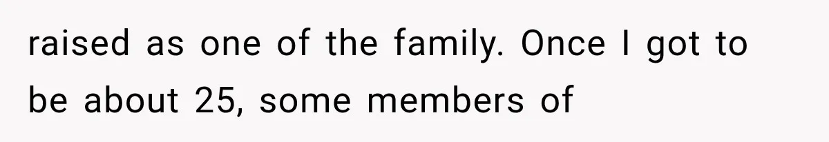 Newly Found Son Says His Adopted Brother Isn't “Real Family,” And Dad Shuts It Down Fast raised as one of the family. Once I got to be about 25, some members of