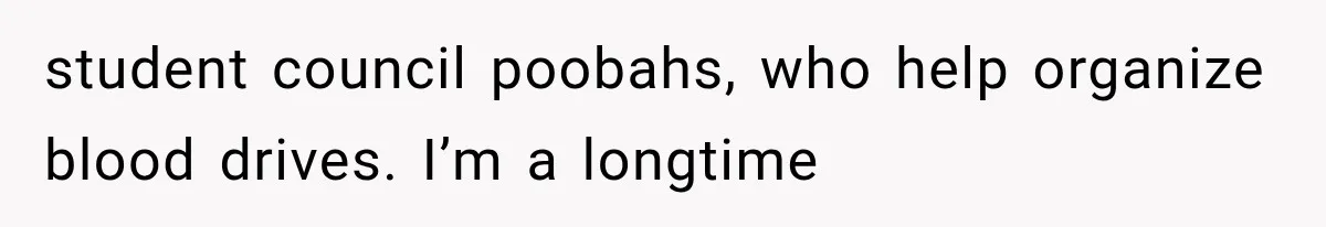 Student Mocked For Refusing To Donate Blood, Then Dropped One Sentence That Silenced The Entire Class student council poobahs, who help organize blood drives. I’m a longtime
