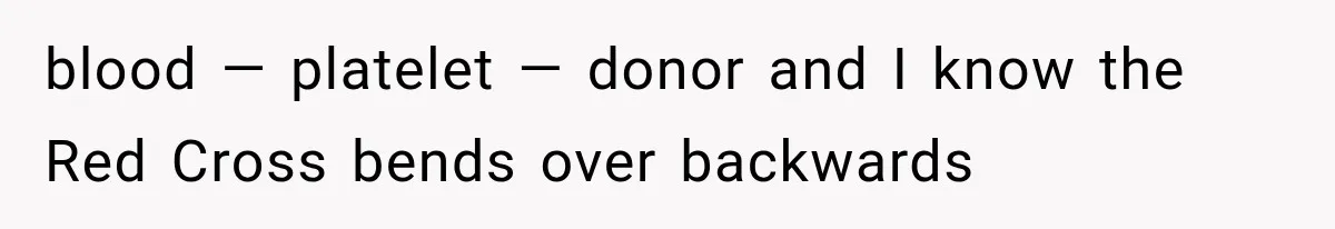 Student Mocked For Refusing To Donate Blood, Then Dropped One Sentence That Silenced The Entire Class blood — platelet — donor and I know the Red Cross bends over backwards