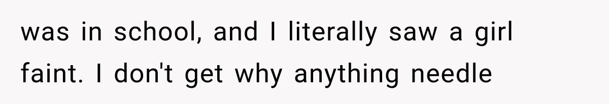 Student Mocked For Refusing To Donate Blood, Then Dropped One Sentence That Silenced The Entire Class was in school, and I literally saw a girl faint. I don't get why anything needle