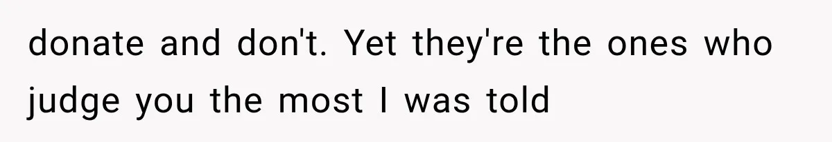 Student Mocked For Refusing To Donate Blood, Then Dropped One Sentence That Silenced The Entire Class donate and don't. Yet they're the ones who judge you the most I was told