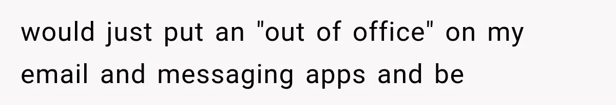 Salesman Wouldn't Stop Calling During Her Cancer Treatment, Until He Saw Where The Call Was Coming From would just put an "out of office" on my email and messaging apps and be