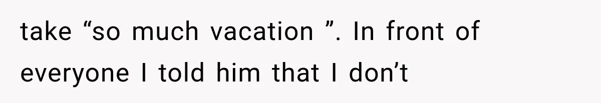 Salesman Wouldn't Stop Calling During Her Cancer Treatment, Until He Saw Where The Call Was Coming From take “so much vacation ”. In front of everyone I told him that I don’t