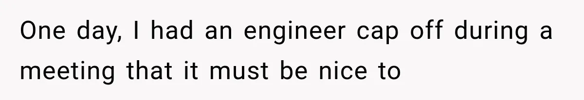 Salesman Wouldn't Stop Calling During Her Cancer Treatment, Until He Saw Where The Call Was Coming From One day, I had an engineer cap off during a meeting that it must be nice to