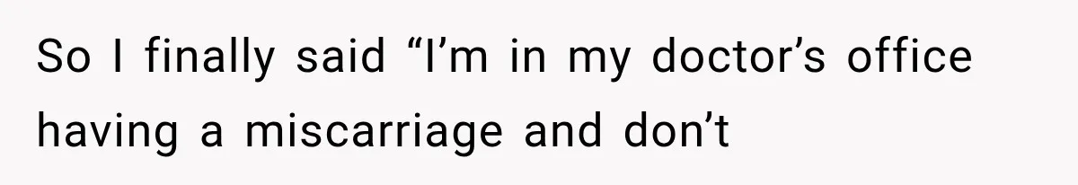 Salesman Wouldn't Stop Calling During Her Cancer Treatment, Until He Saw Where The Call Was Coming From So I finally said “I’m in my doctor’s office having a miscarriage and don’t