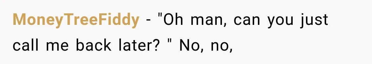 Salesman Wouldn't Stop Calling During Her Cancer Treatment, Until He Saw Where The Call Was Coming From MoneyTreeFiddy − "Oh man, can you just call me back later? " No, no,