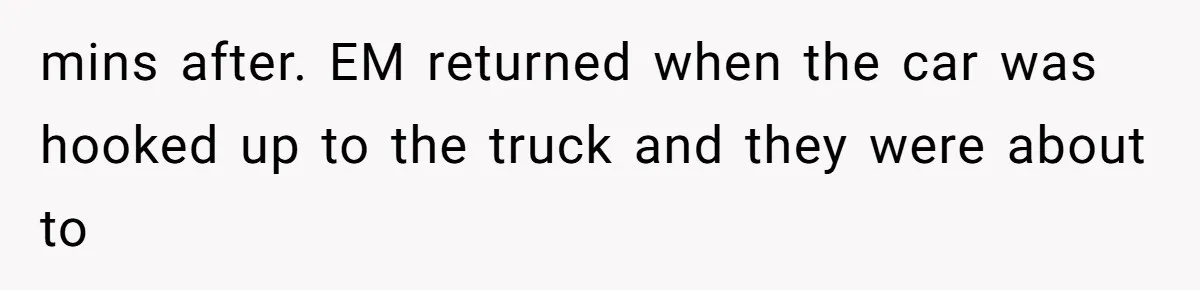 Woman Told A Homeowner To Park Somewhere Else, And The Tow Truck Arrived Minutes Later mins after. EM returned when the car was hooked up to the truck and they were about to