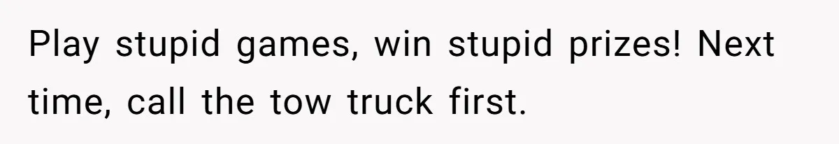 Woman Told A Homeowner To Park Somewhere Else, And The Tow Truck Arrived Minutes Later Play stupid games, win stupid prizes! Next time, call the tow truck first.