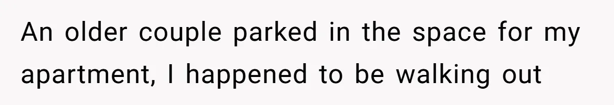 Woman Told A Homeowner To Park Somewhere Else, And The Tow Truck Arrived Minutes Later An older couple parked in the space for my apartment, I happened to be walking out