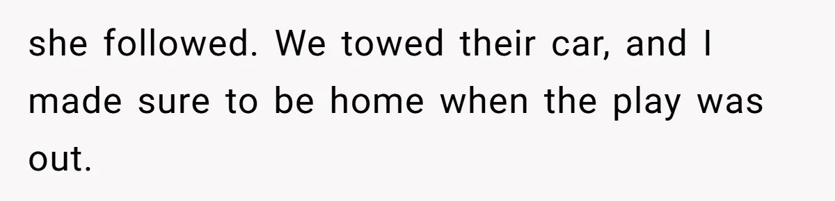 Woman Told A Homeowner To Park Somewhere Else, And The Tow Truck Arrived Minutes Later she followed. We towed their car, and I made sure to be home when the play was out.