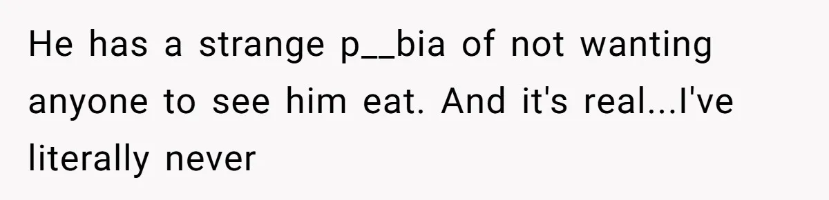 Daughter’s Boyfriend Orders Full Meals He Never Eats, Then Throws Every Bite In The Trash He has a strange p__bia of not wanting anyone to see him eat. And it's real...I've literally never