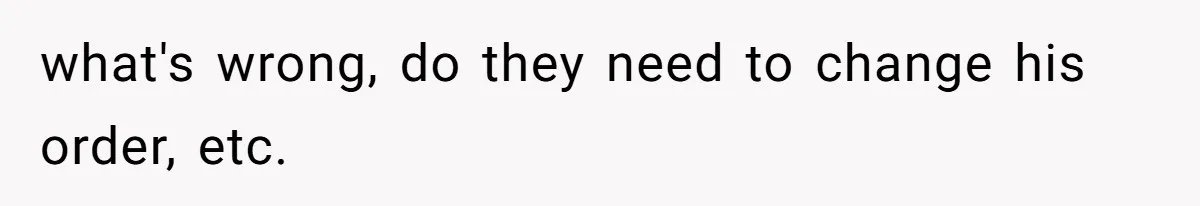 Daughter’s Boyfriend Orders Full Meals He Never Eats, Then Throws Every Bite In The Trash what's wrong, do they need to change his order, etc.