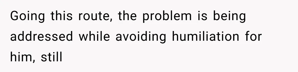 Daughter’s Boyfriend Orders Full Meals He Never Eats, Then Throws Every Bite In The Trash Going this route, the problem is being addressed while avoiding humiliation for him, still