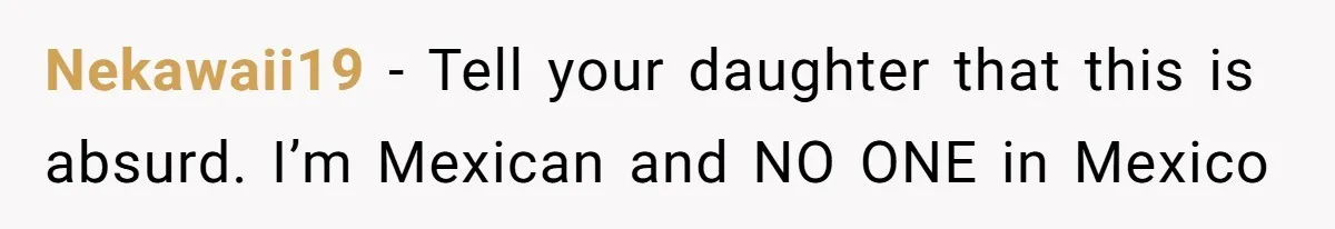 Daughter’s Boyfriend Orders Full Meals He Never Eats, Then Throws Every Bite In The Trash Nekawaii19 − Tell your daughter that this is absurd. I’m Mexican and NO ONE in Mexico