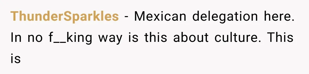 Daughter’s Boyfriend Orders Full Meals He Never Eats, Then Throws Every Bite In The Trash ThunderSparkles − Mexican delegation here. In no f__king way is this about culture. This is
