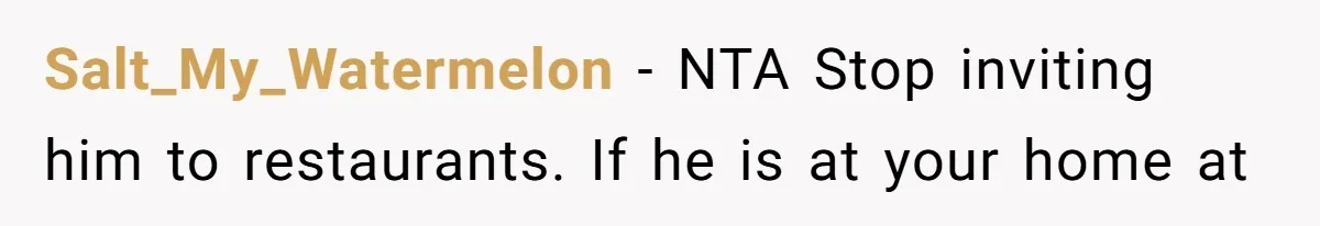 Daughter’s Boyfriend Orders Full Meals He Never Eats, Then Throws Every Bite In The Trash Salt_My_Watermelon − NTA Stop inviting him to restaurants. If he is at your home at