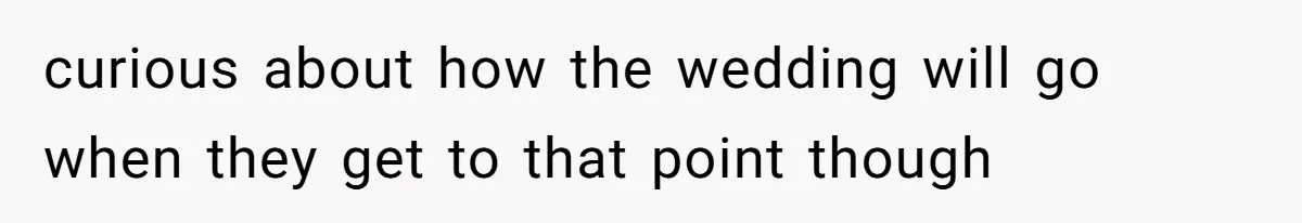 Daughter’s Boyfriend Orders Full Meals He Never Eats, Then Throws Every Bite In The Trash curious about how the wedding will go when they get to that point though