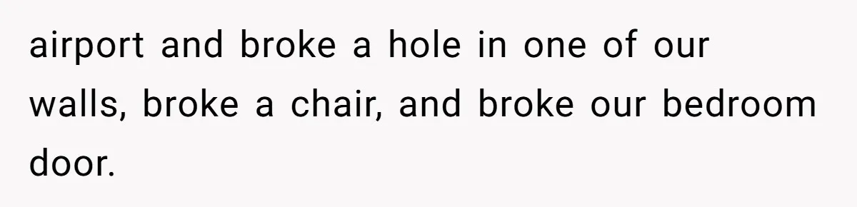 She Married Her Boyfriend To Save His Life, Then He Started Treating Her Like An Unlimited ATM airport and broke a hole in one of our walls, broke a chair, and broke our bedroom door.