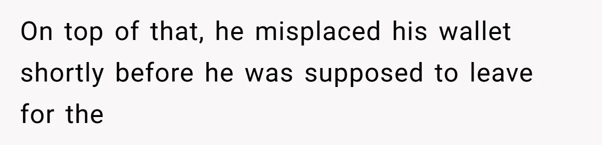 She Married Her Boyfriend To Save His Life, Then He Started Treating Her Like An Unlimited ATM On top of that, he misplaced his wallet shortly before he was supposed to leave for the