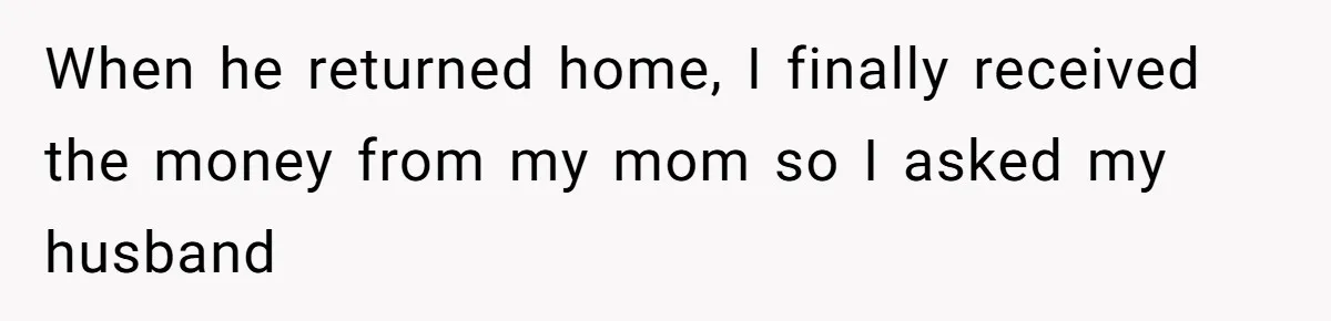 She Married Her Boyfriend To Save His Life, Then He Started Treating Her Like An Unlimited ATM When he returned home, I finally received the money from my mom so I asked my husband