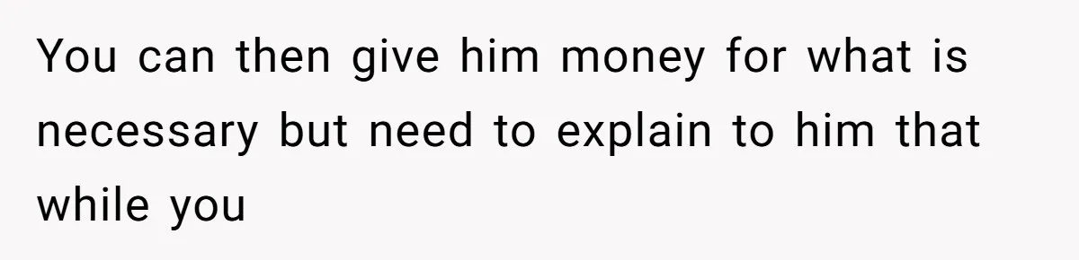 She Married Her Boyfriend To Save His Life, Then He Started Treating Her Like An Unlimited ATM You can then give him money for what is necessary but need to explain to him that while you