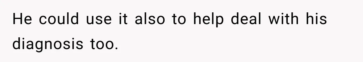 She Married Her Boyfriend To Save His Life, Then He Started Treating Her Like An Unlimited ATM He could use it also to help deal with his diagnosis too.