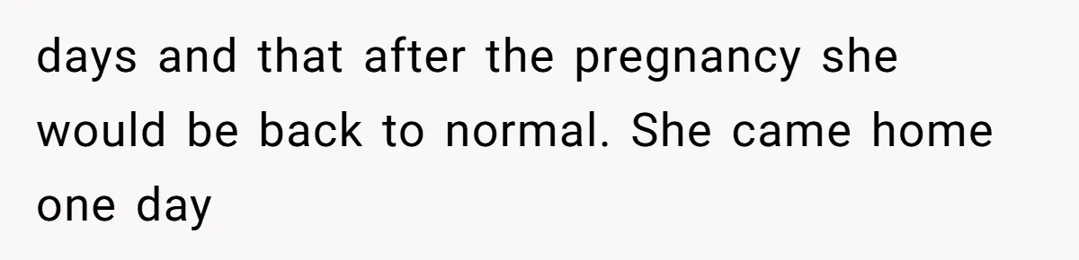 Wife Sent Him Away With The Kids, Then Spent The Weekend With Another Man days and that after the pregnancy she would be back to normal. She came home one day