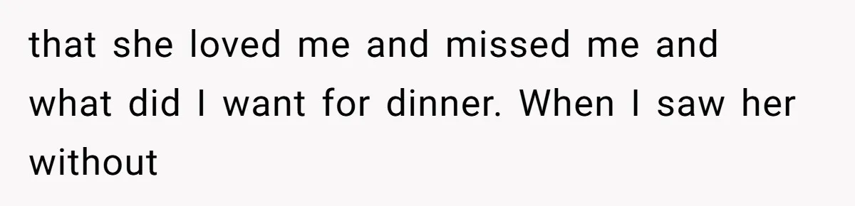 Wife Sent Him Away With The Kids, Then Spent The Weekend With Another Man that she loved me and missed me and what did I want for dinner. When I saw her without